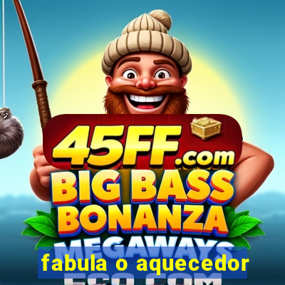 fabula o aquecedor